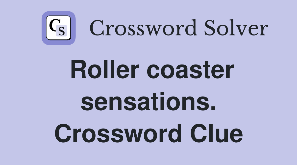 Roller coaster sensations. Crossword Clue