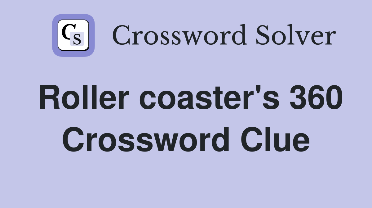 Roller coaster's 360 Crossword Clue