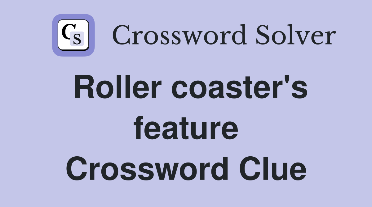 Roller coaster's feature Crossword Clue