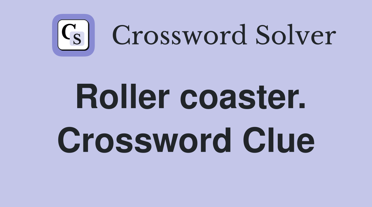 Roller coaster. Crossword Clue