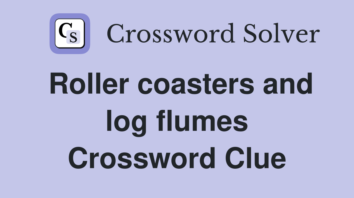 Roller coasters and log flumes Crossword Clue