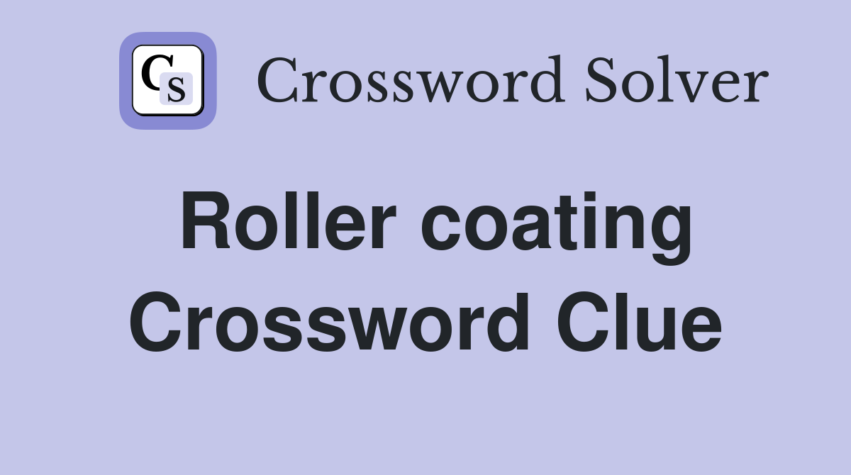 Roller coating Crossword Clue