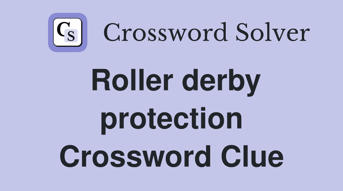 Roller derby protection Crossword Clue
