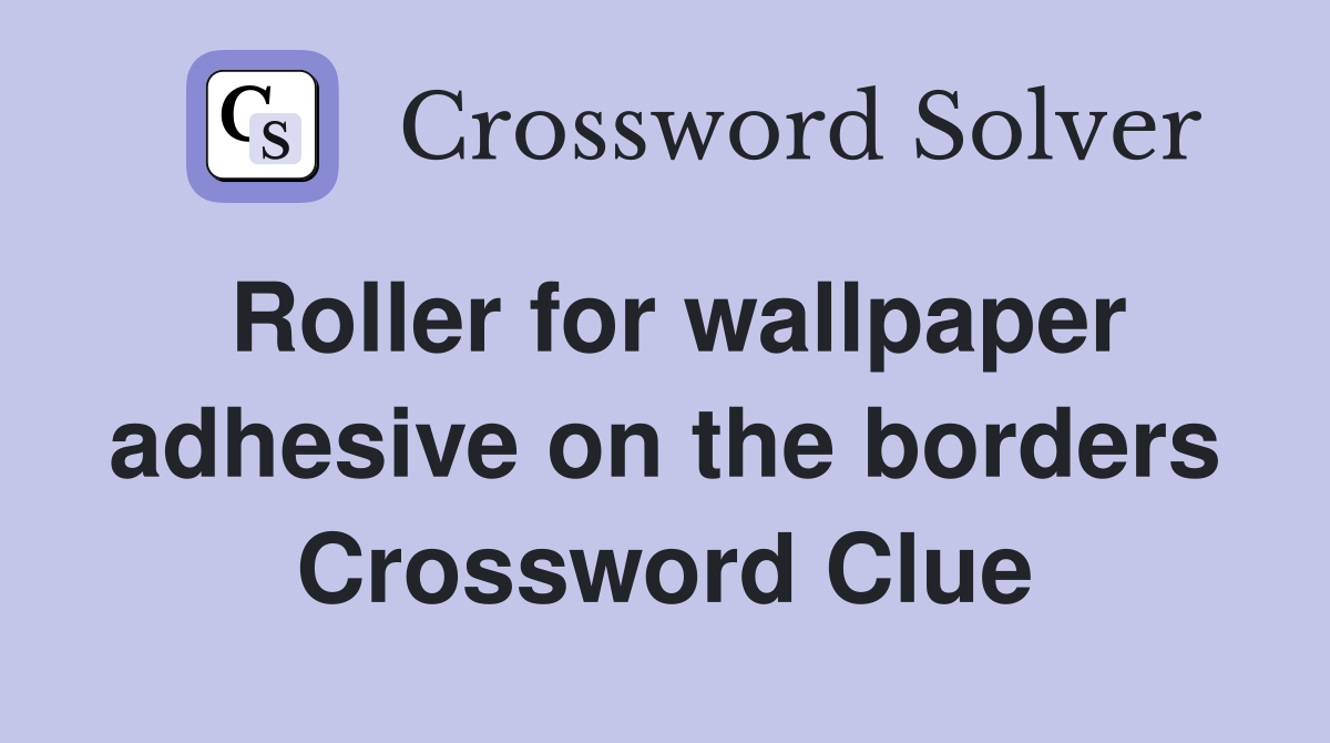 Roller for wallpaper adhesive on the borders Crossword Clue