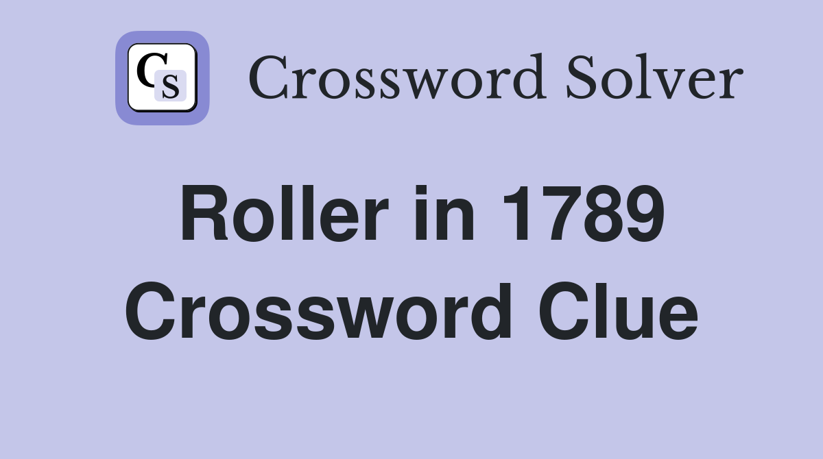 Roller in 1789 Crossword Clue