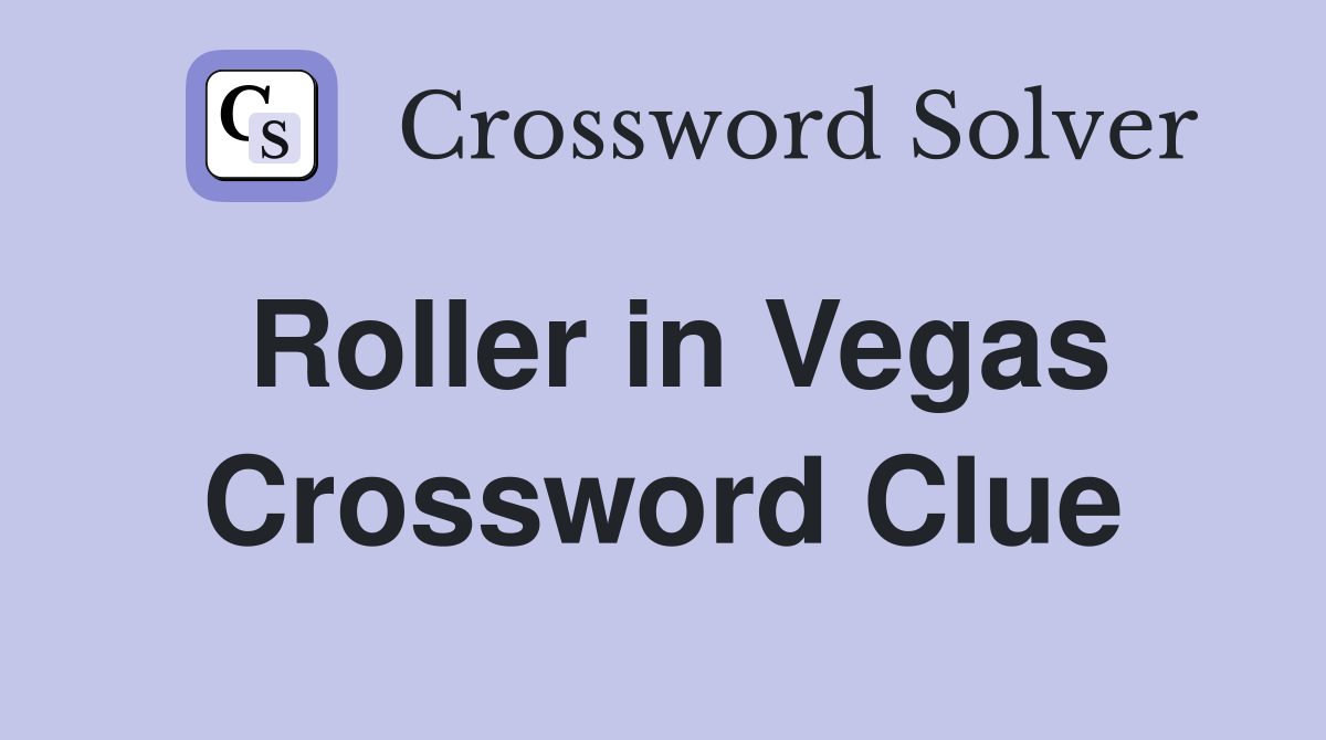 Roller in Vegas Crossword Clue