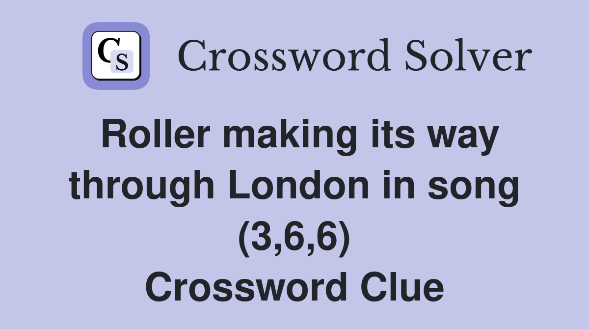 Roller making its way through London in song (3,6,6) Crossword Clue
