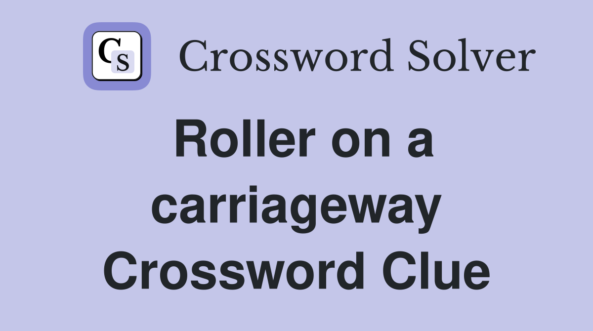 Roller on a carriageway Crossword Clue