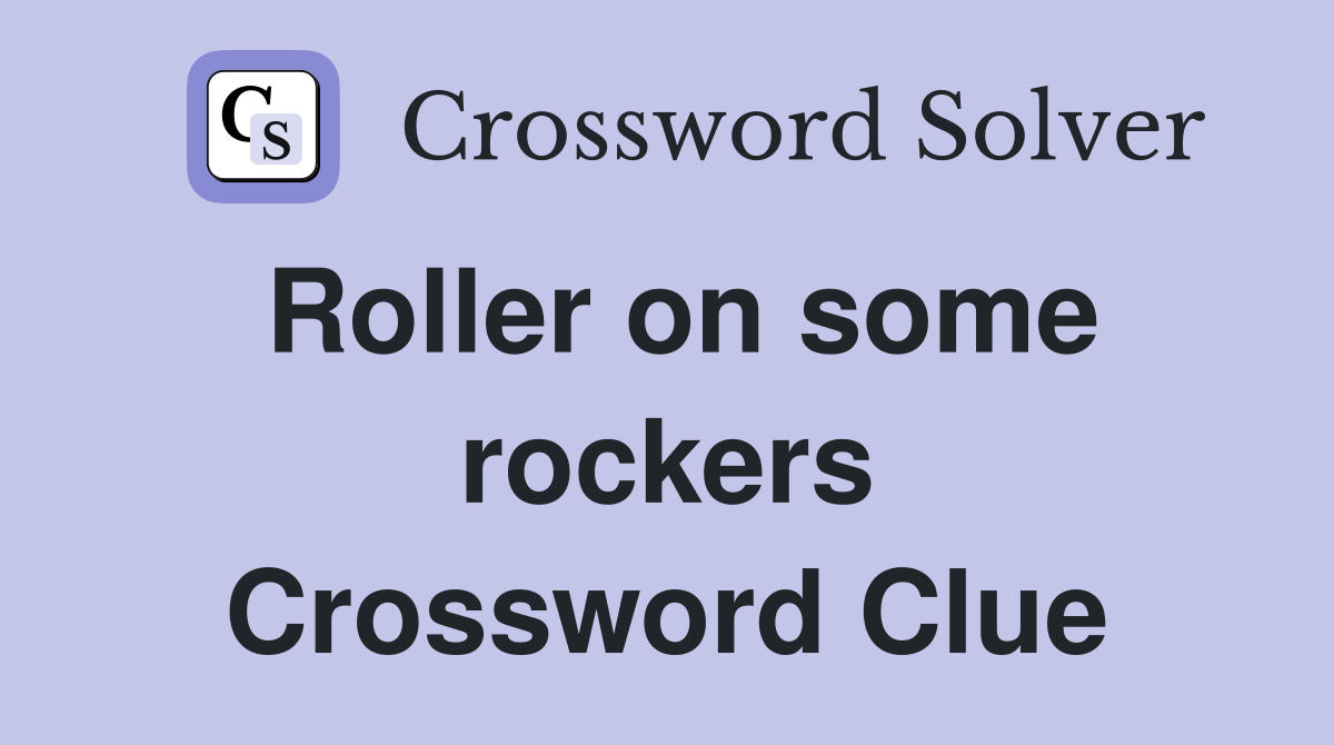 Roller on some rockers Crossword Clue