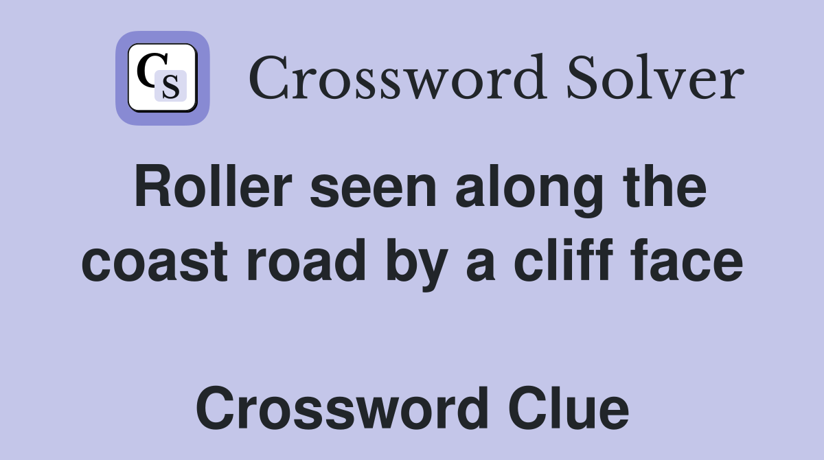 Roller seen along the coast road by a cliff face  Crossword Clue