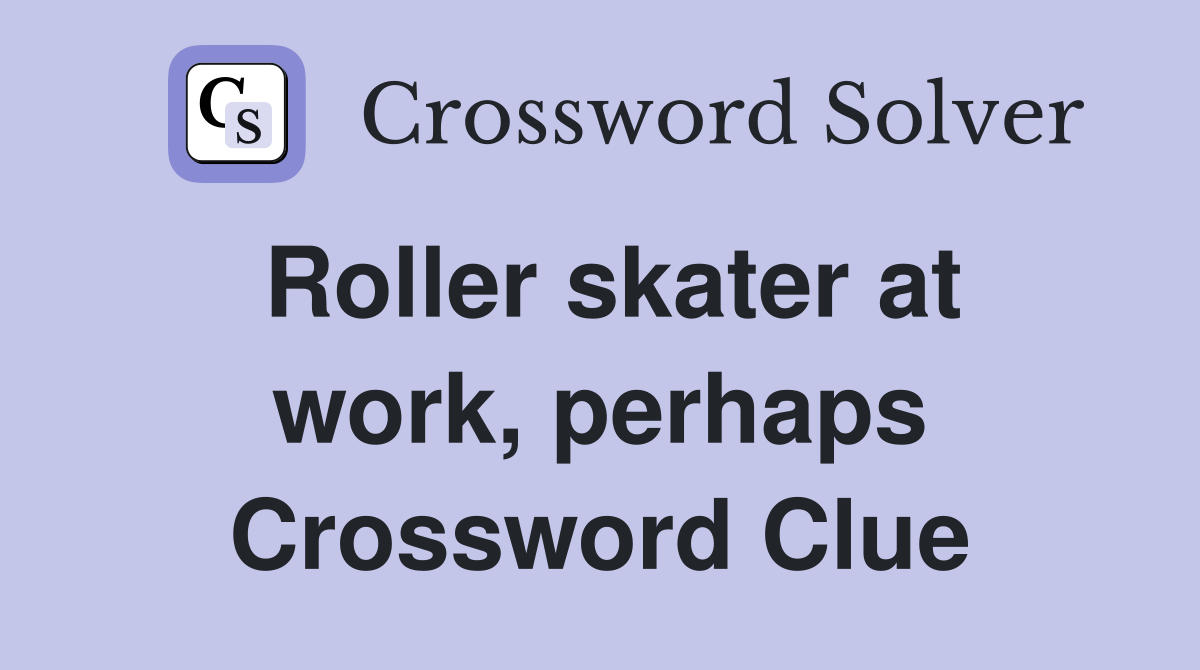 Roller skater at work, perhaps Crossword Clue