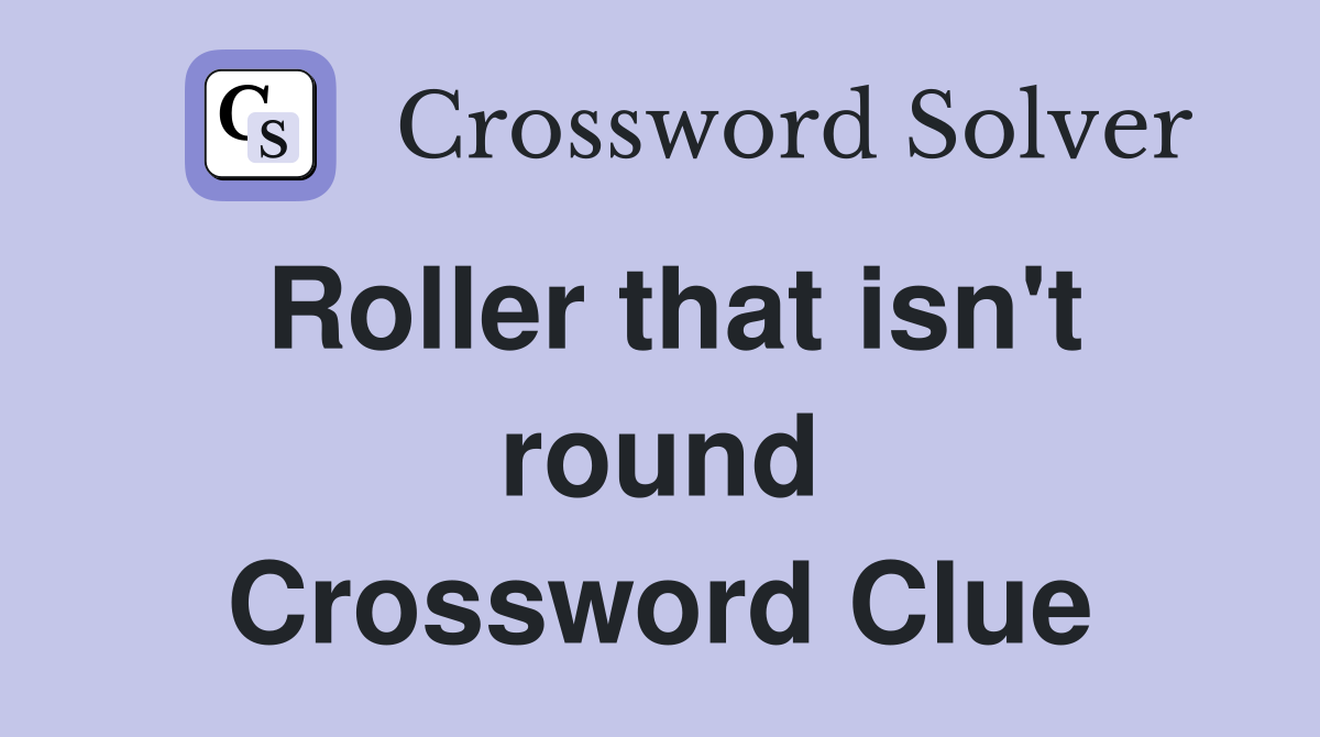 Roller that isn't round Crossword Clue