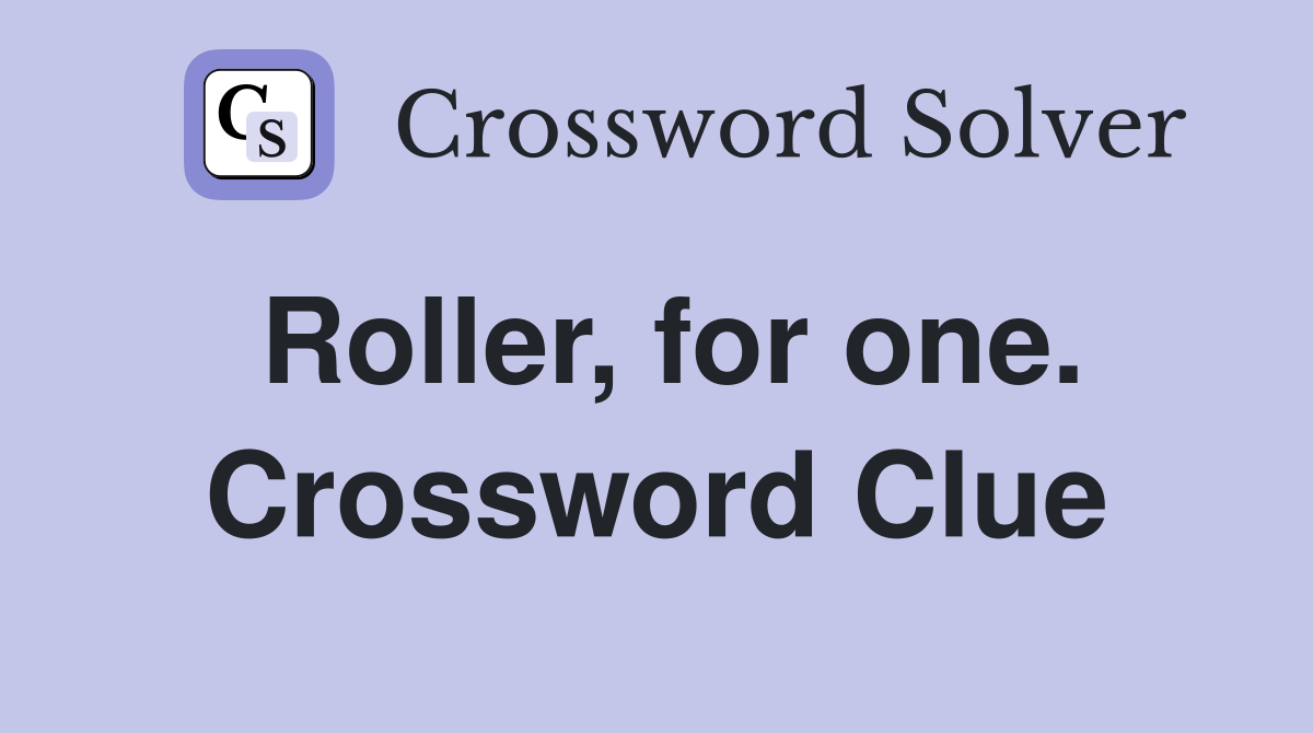 Roller, for one. Crossword Clue