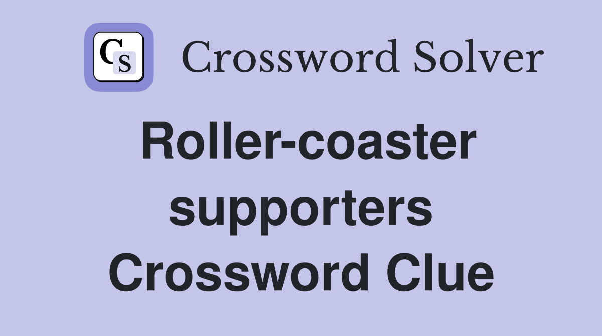 Roller-coaster supporters Crossword Clue