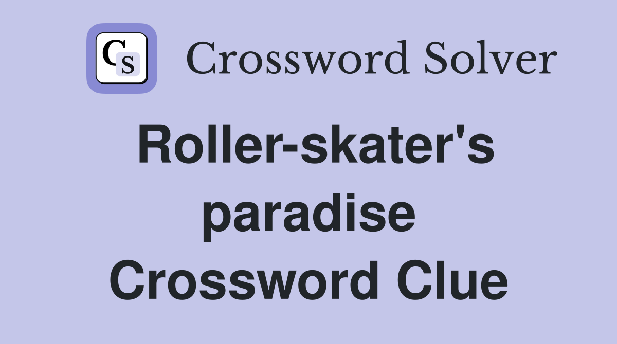 Roller-skater's paradise Crossword Clue