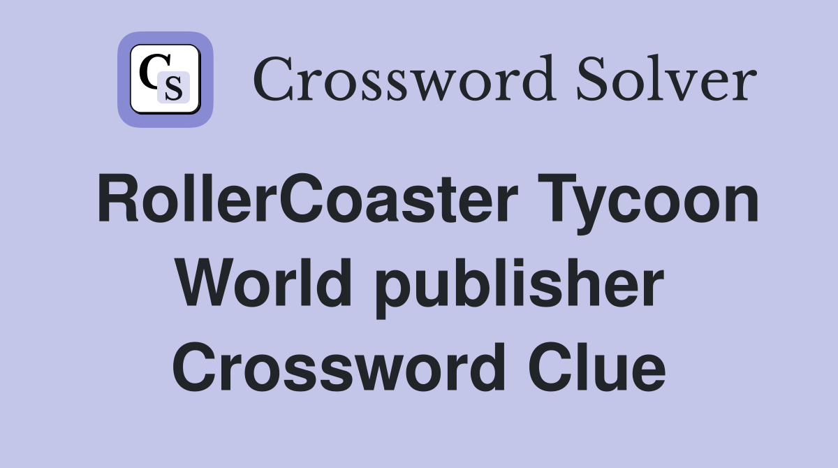 RollerCoaster Tycoon World publisher Crossword Clue