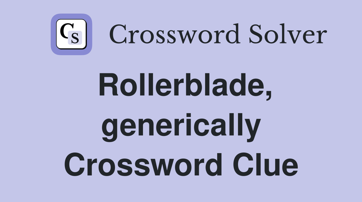 Rollerblade, generically Crossword Clue