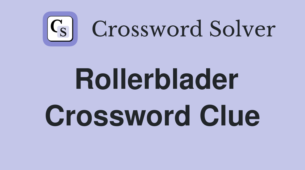 Rollerblader Crossword Clue