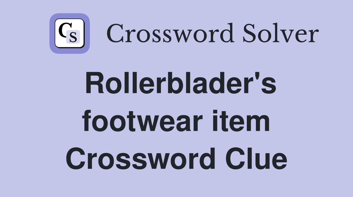 Rollerblader's footwear item Crossword Clue