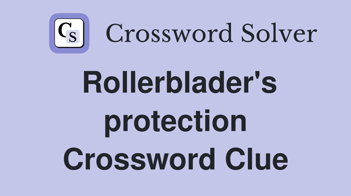 Rollerblader's protection Crossword Clue