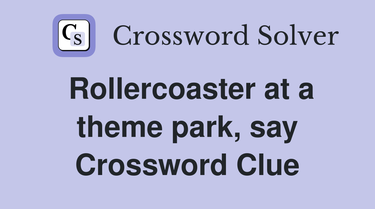 Rollercoaster at a theme park, say Crossword Clue