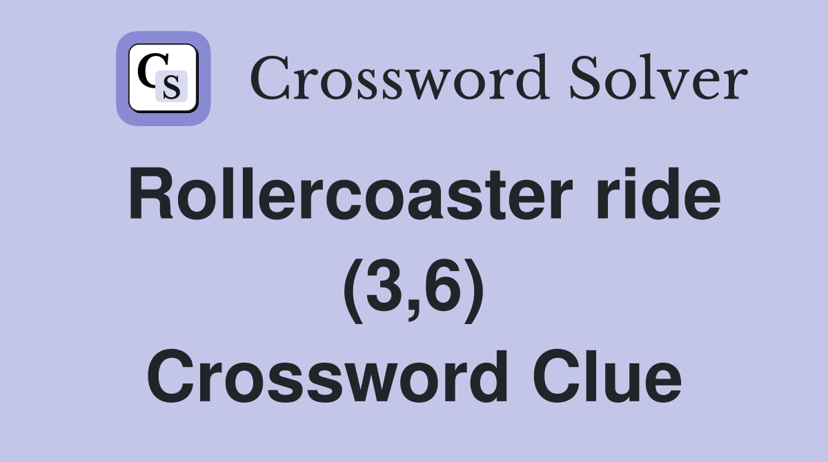 Rollercoaster ride (3,6) Crossword Clue