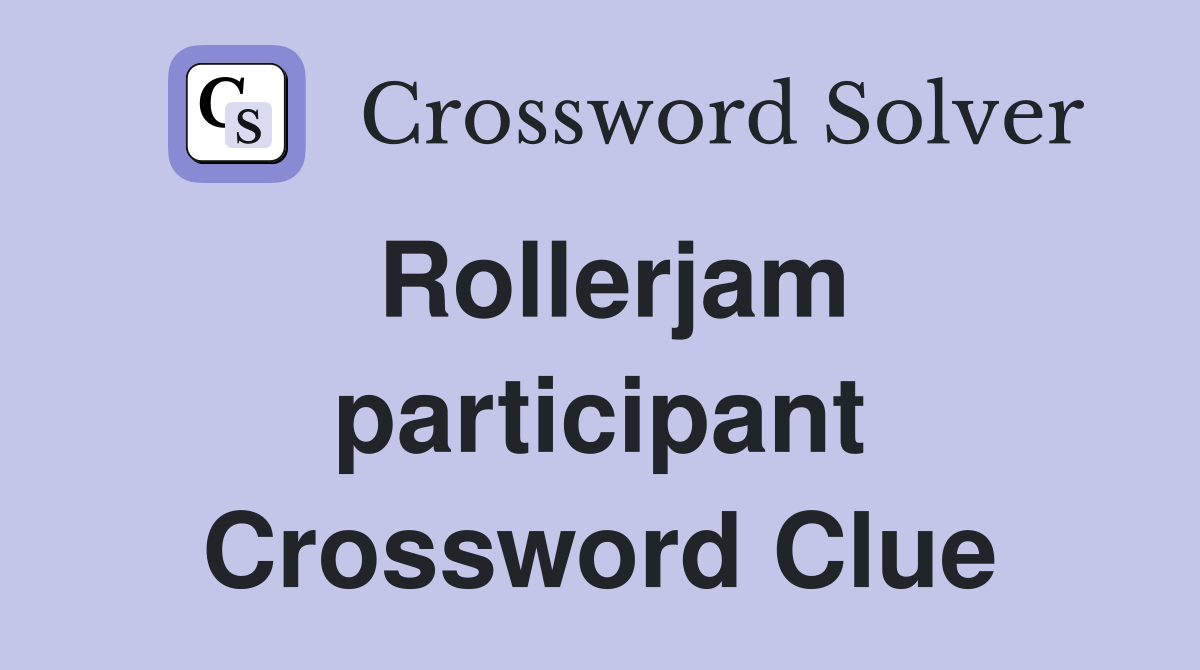 Rollerjam participant Crossword Clue