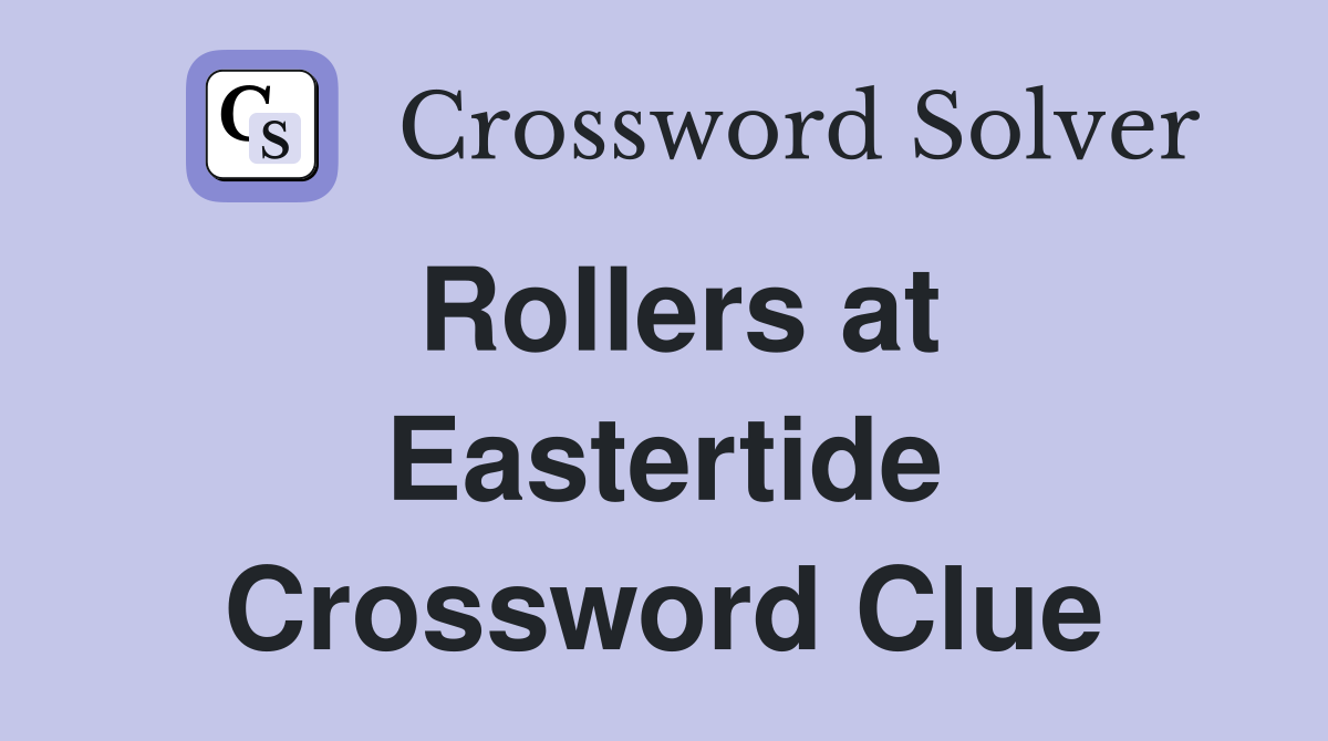 Rollers at Eastertide Crossword Clue