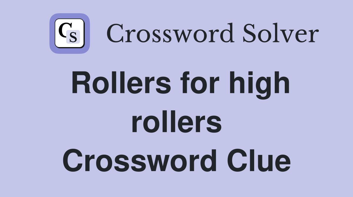 Rollers for high rollers Crossword Clue