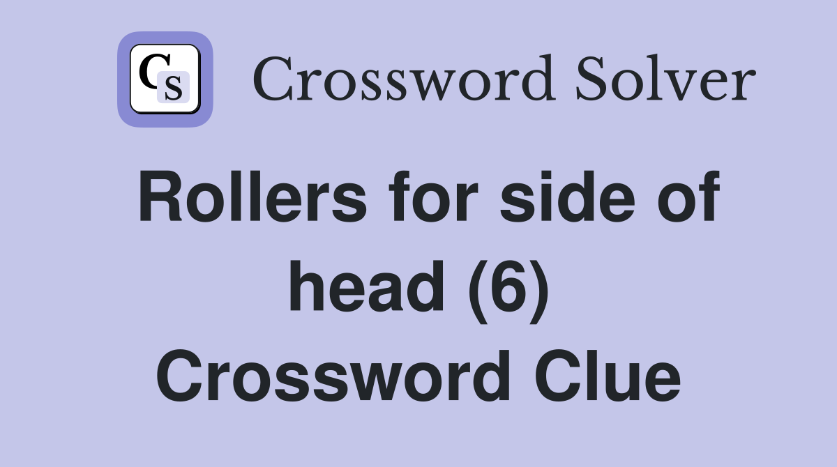 Rollers for side of head (6) Crossword Clue