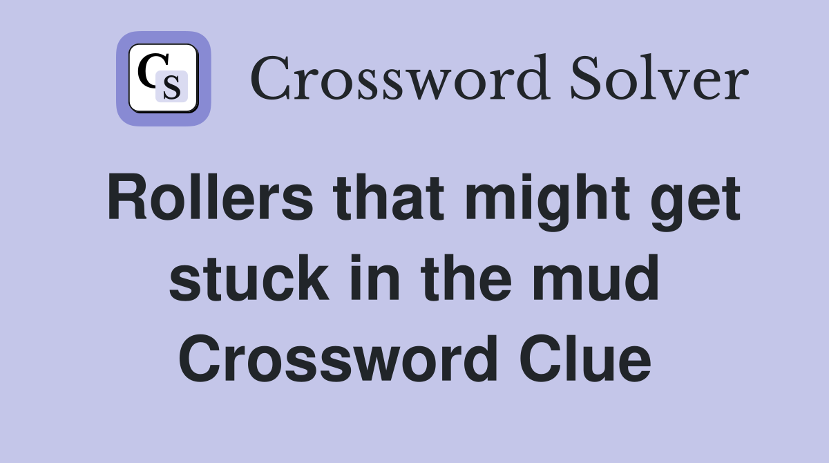 Rollers that might get stuck in the mud Crossword Clue