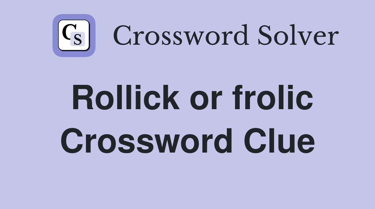 Rollick or frolic Crossword Clue