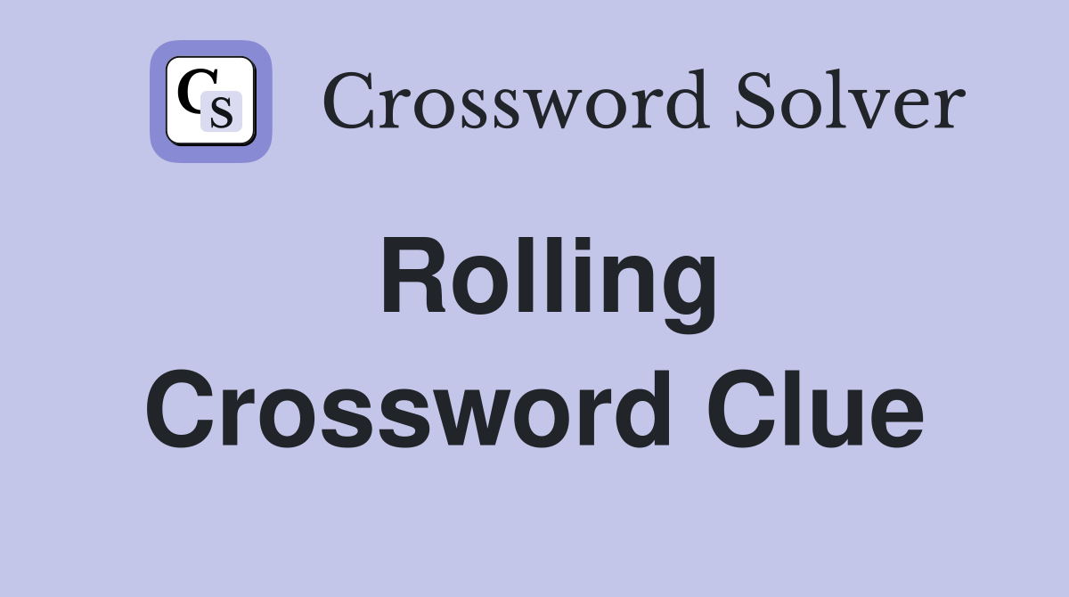 Rolling Crossword Clue