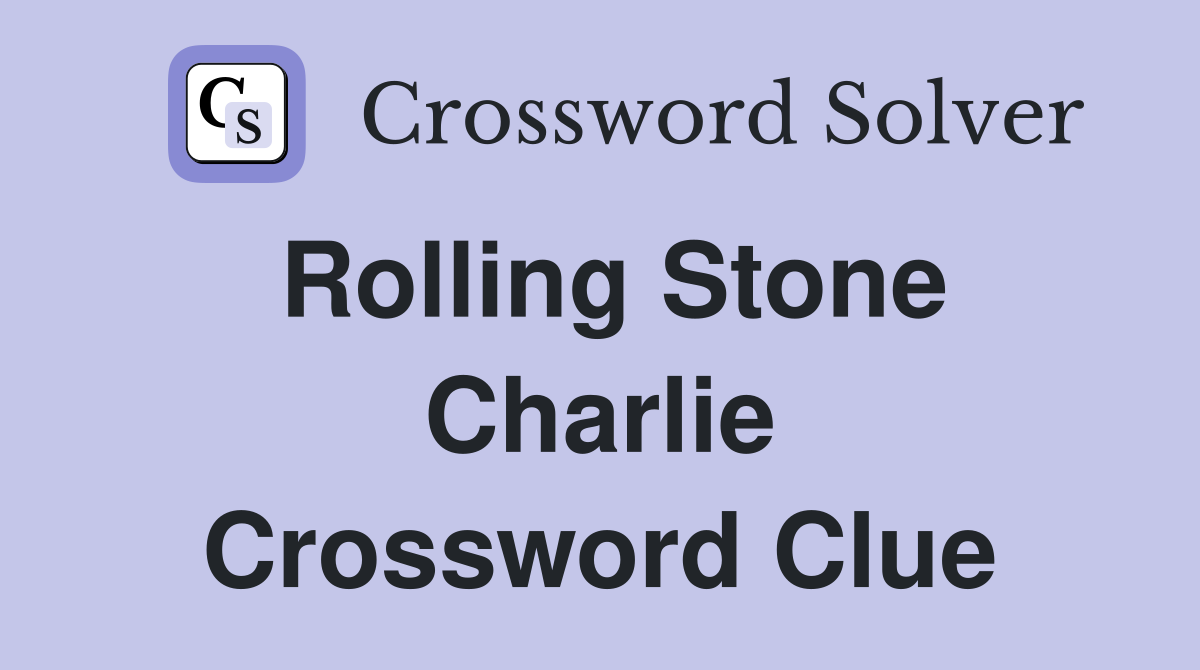 Rolling Stone Charlie Crossword Clue