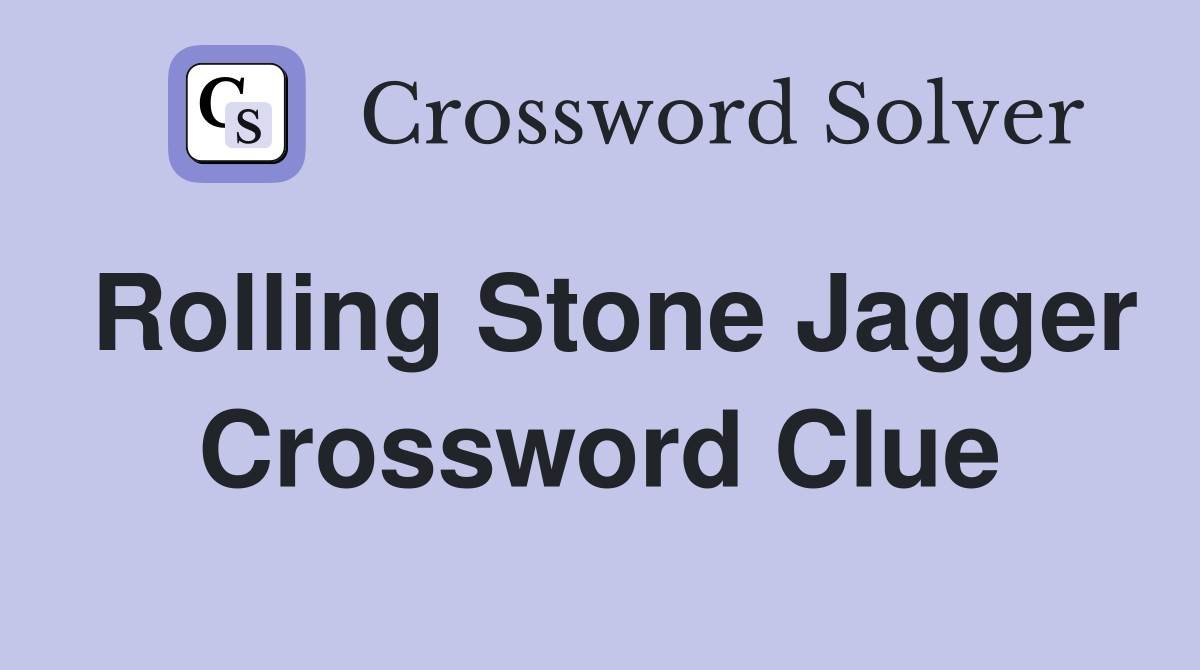 Rolling Stone Jagger Crossword Clue