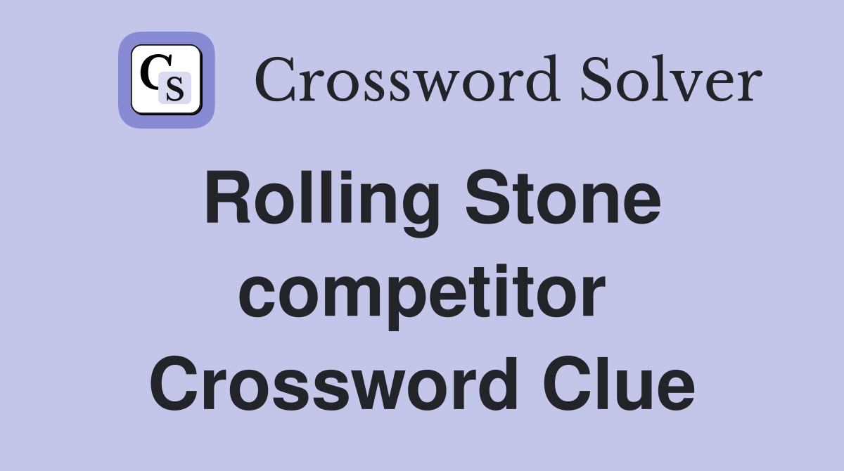 Rolling Stone competitor Crossword Clue