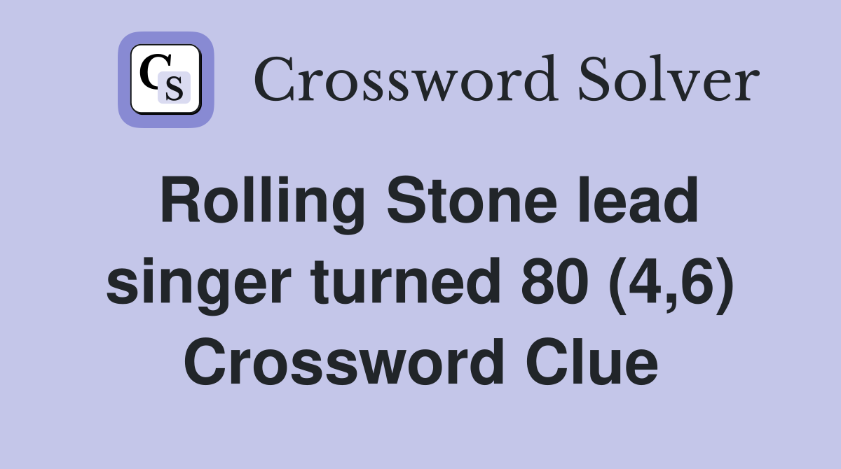 Rolling Stone lead singer turned 80 (4,6) Crossword Clue