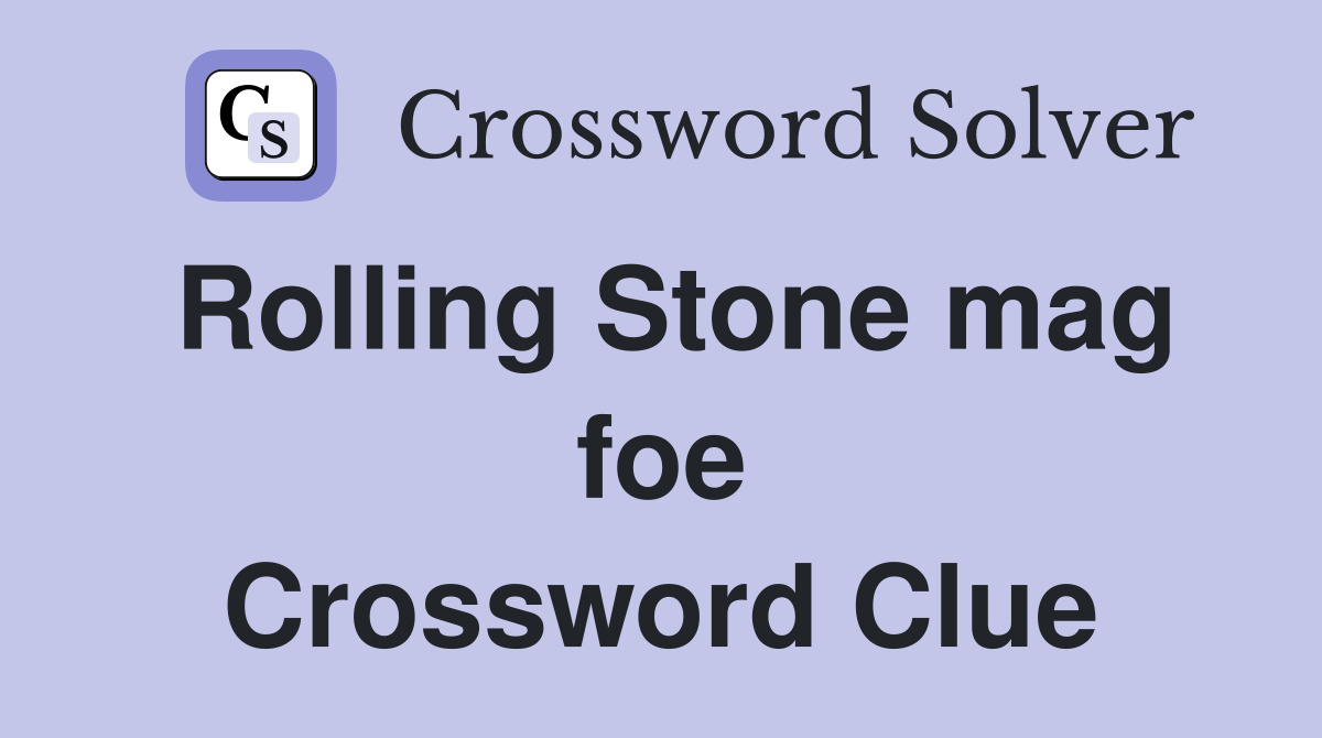 Rolling Stone mag foe Crossword Clue
