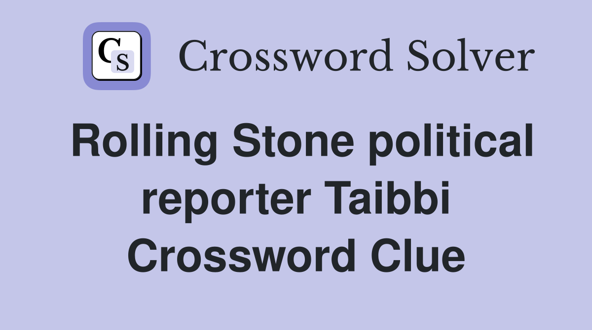 Rolling Stone political reporter Taibbi Crossword Clue