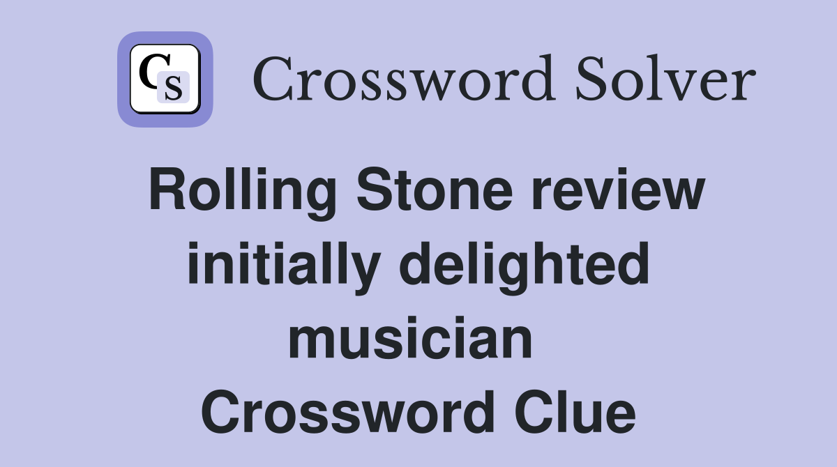 Rolling Stone review initially delighted musician  Crossword Clue