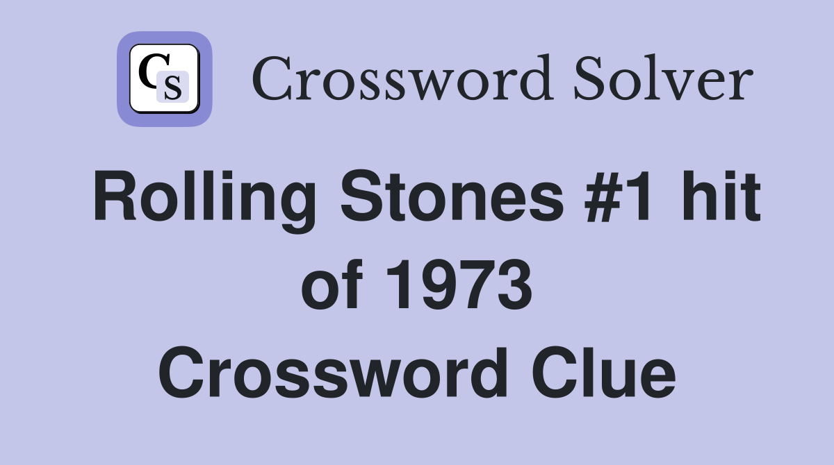 Rolling Stones #1 hit of 1973 Crossword Clue