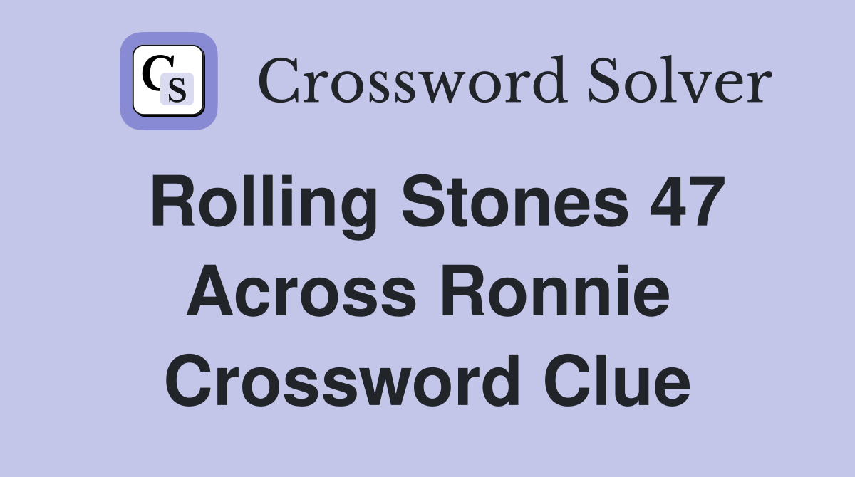 Rolling Stones 47 Across Ronnie Crossword Clue