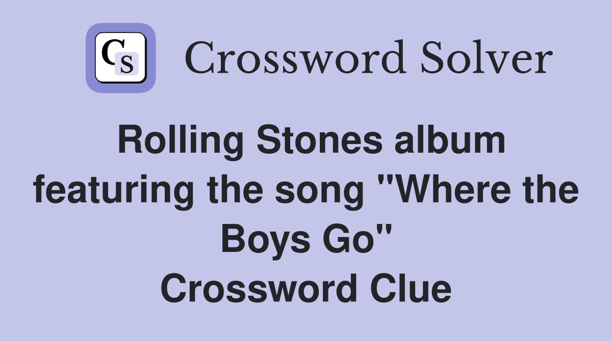 Rolling Stones album featuring the song "Where the Boys Go" Crossword Clue