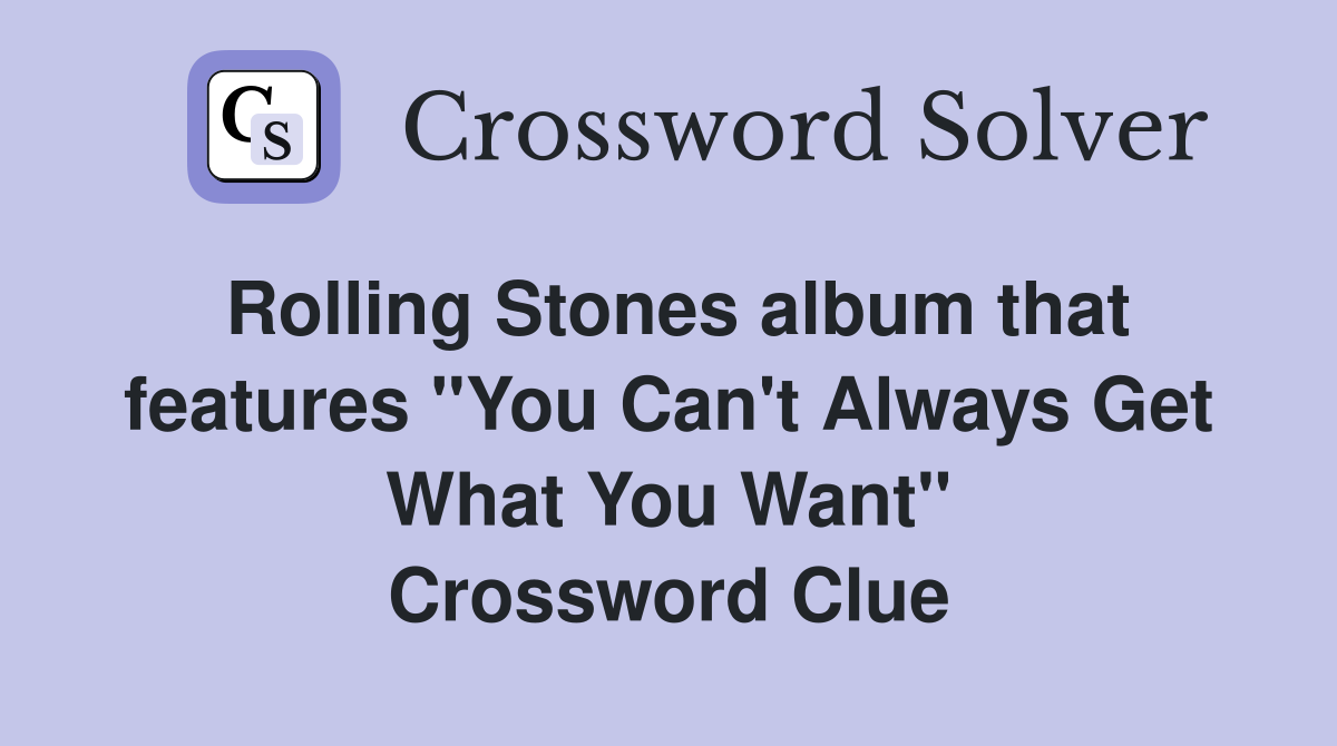 Rolling Stones album that features "You Can't Always Get What You Want" Crossword Clue