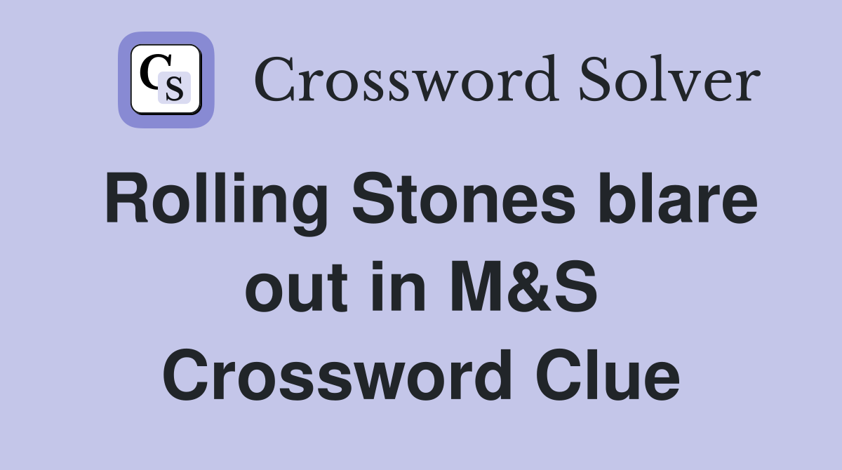Rolling Stones blare out in M&S Crossword Clue