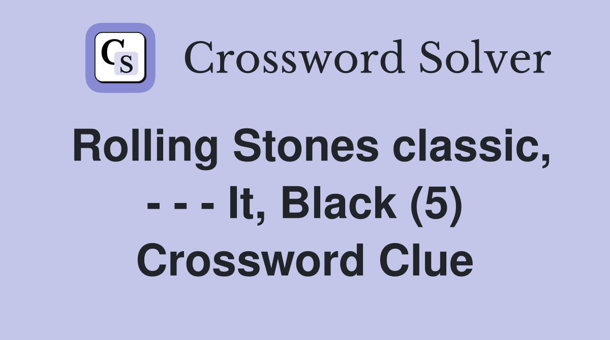 Rolling Stones classic, - - - It, Black (5) Crossword Clue