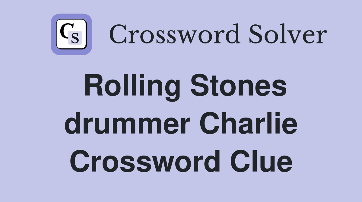 Rolling Stones drummer Charlie Crossword Clue
