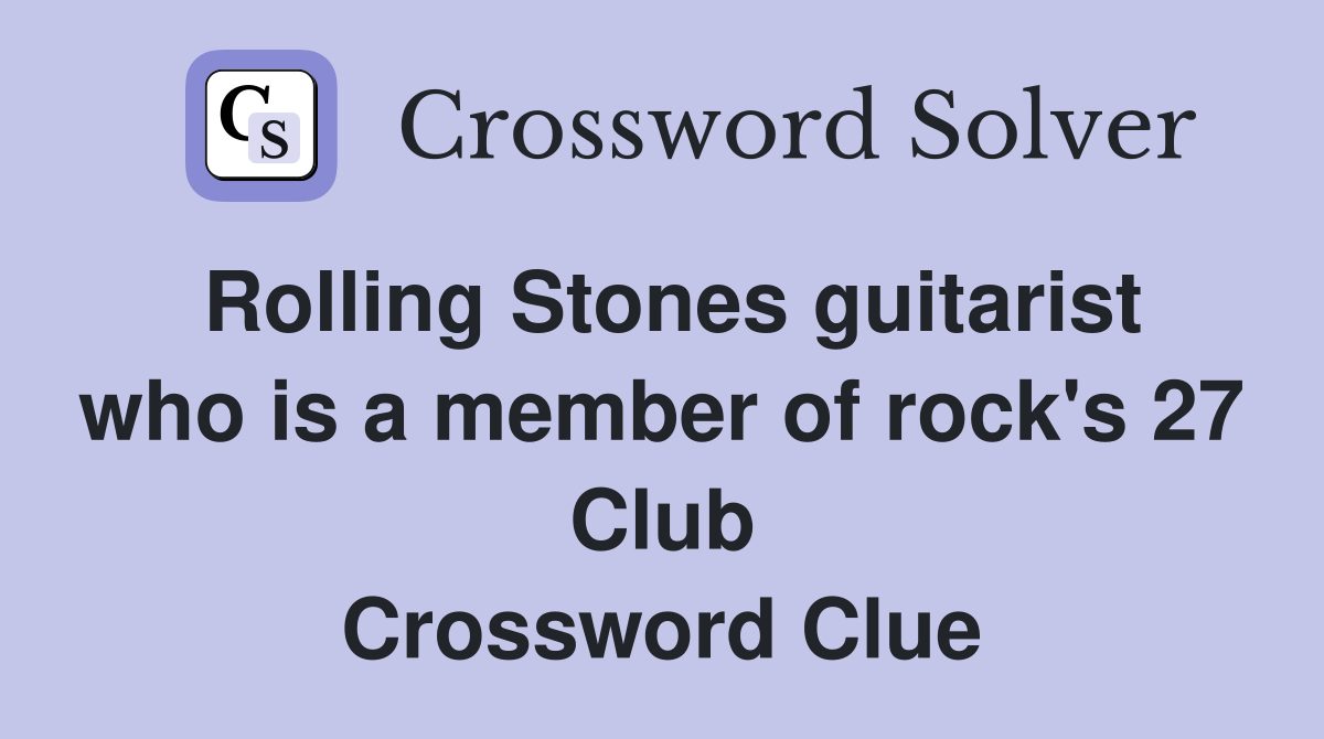 Rolling Stones guitarist who is a member of rock's 27 Club Crossword Clue