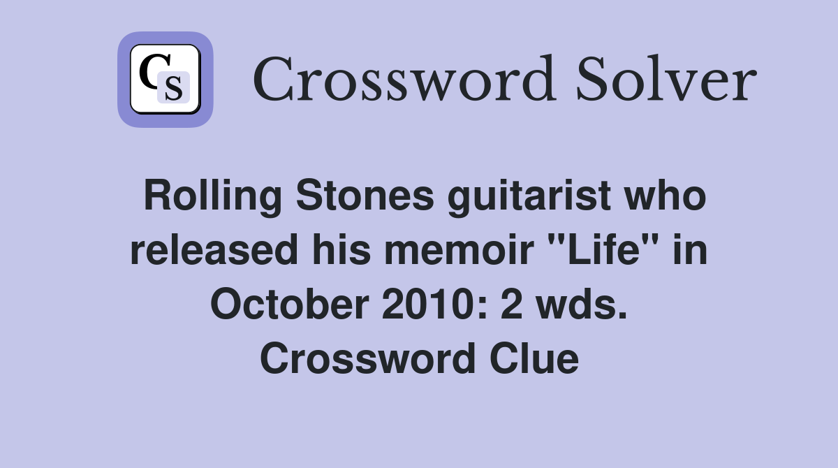 Rolling Stones guitarist who released his memoir "Life" in October 2010: 2 wds. Crossword Clue