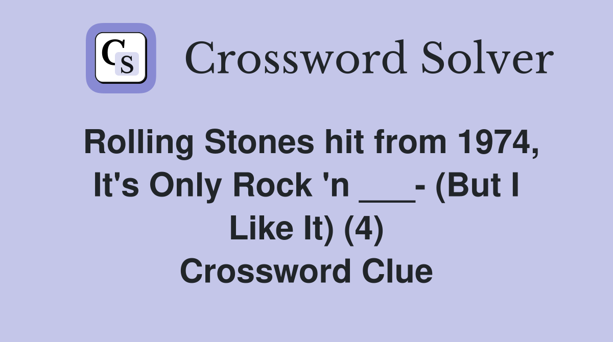 Rolling Stones hit from 1974, It's Only Rock 'n ___- (But I Like It) (4) Crossword Clue
